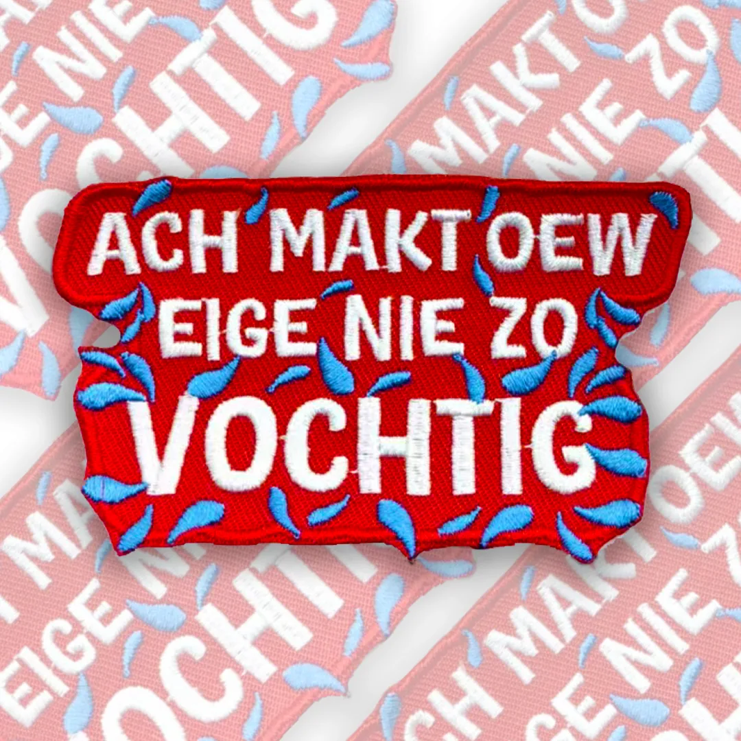 Ach Makt Oew Eige Nie Zo Vochtig